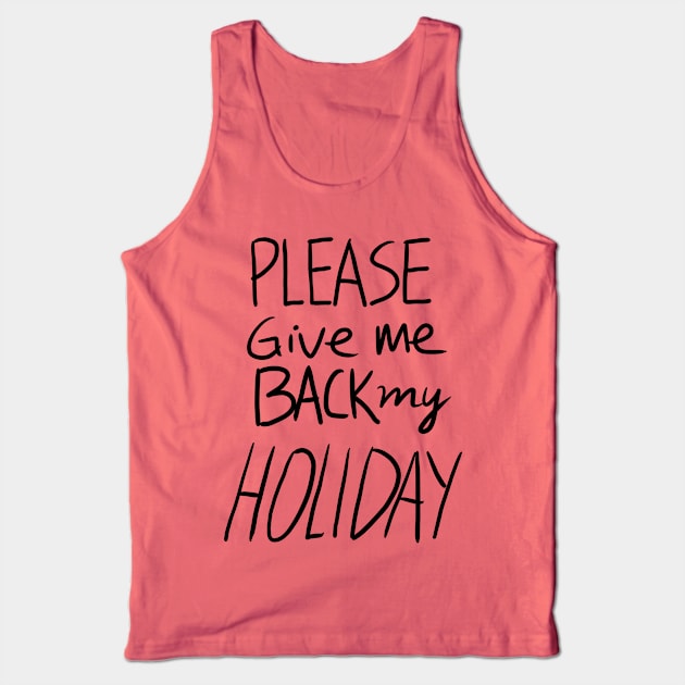 Please Give Me Back My Holiday Tank Top by annejoart